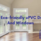 The Eco-friendly uPVC Doors And Windows