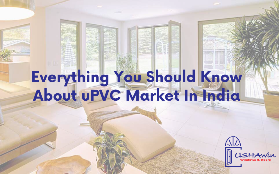 best uPVC manufacturers in India, Everything You Should Know About uPVC Market In India, upvc doors and windows in India, upvc market in India, upvc casement windows, upvc windows, upvc doors and windows in Jaipur, upvc windows, upvc doors and windows in Chennai, upvc windows, upvc doors and windows in Delhi ncr, upvc windows, upvc doors and windows in Udaipur
