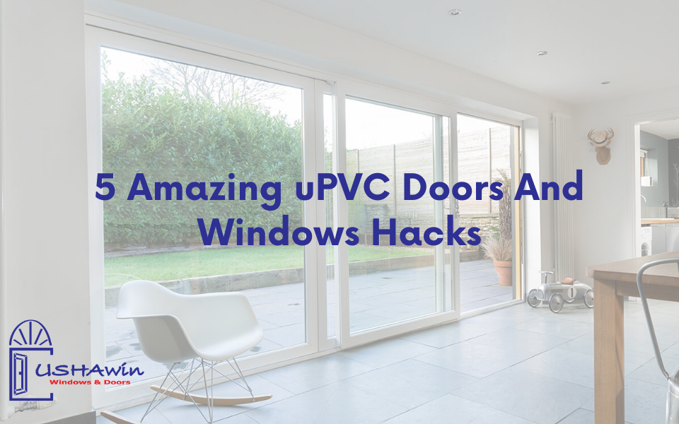 5 Amazing uPVC Doors And Windows Hacks