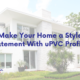 Make Your Home a Style Statement With uPVC Profiles