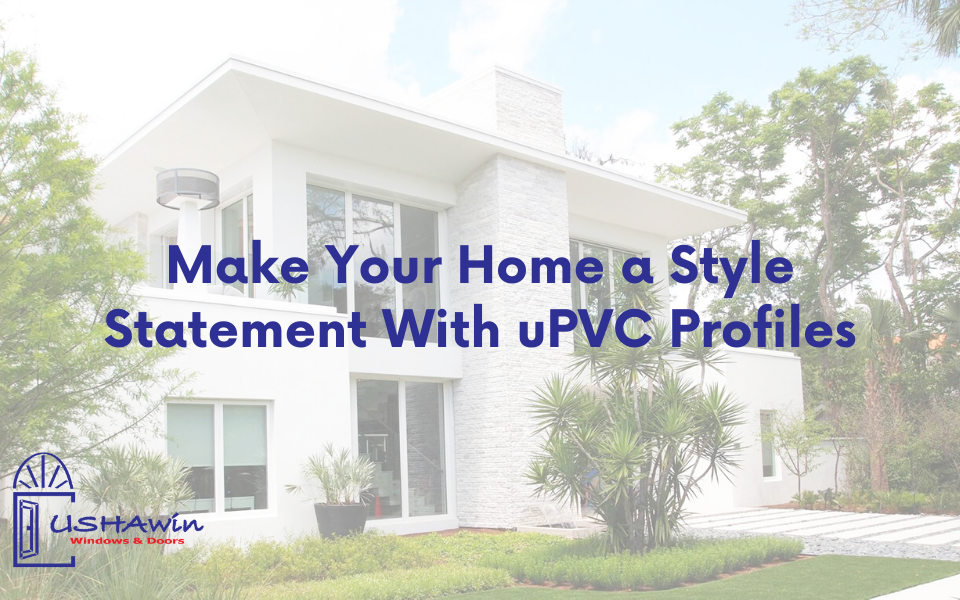 Make Your Home a Style Statement With uPVC Profiles