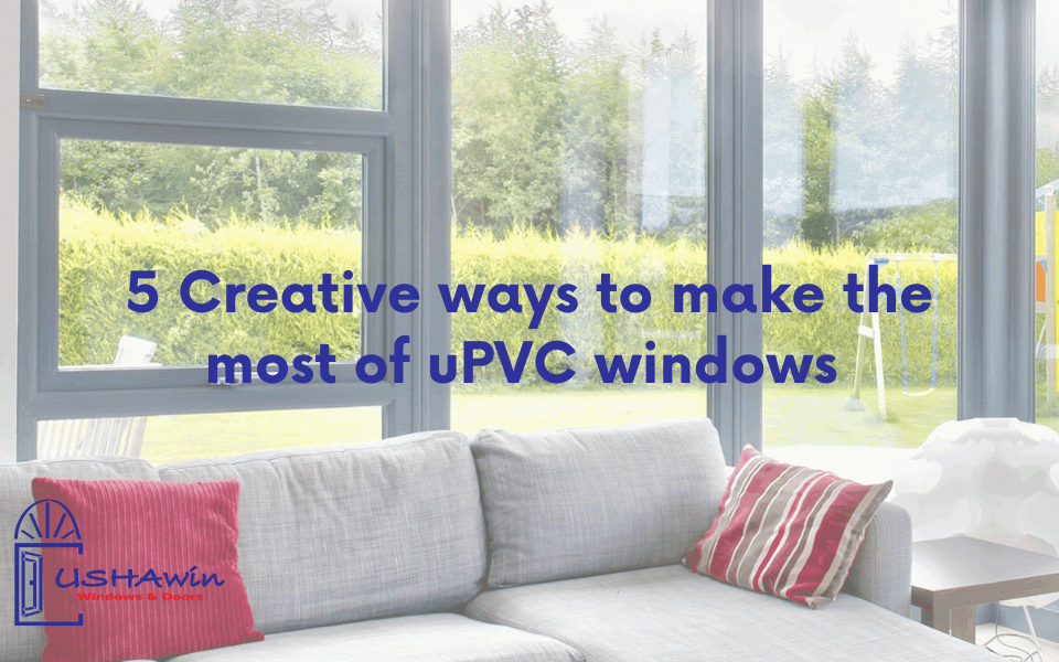 5 Creative ways to make the most of uPVC windows