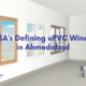 The 3A’s Defining uPVC Windows in Ahmedabad, upvc designs, upvc design, upvc in India, upvc windows and doors in India, architecture, home, luxury, living, upvc doors and windows