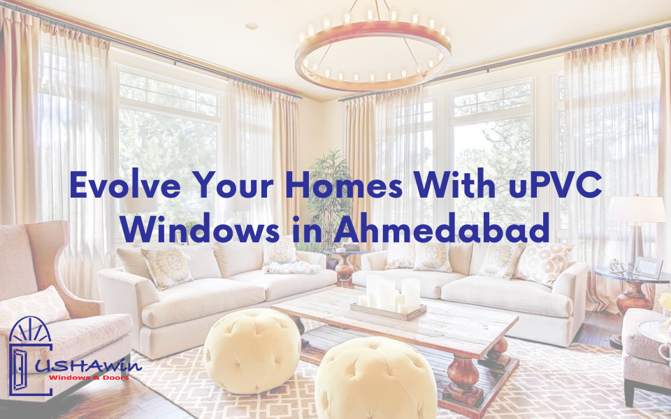 Evolve Your Homes With uPVC Windows in Ahmedabad, architecture, home, living, luxury, lifestyle