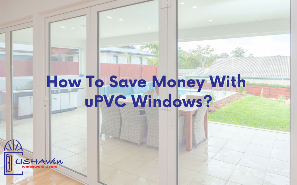 How To Save Money With uPVC Windows?