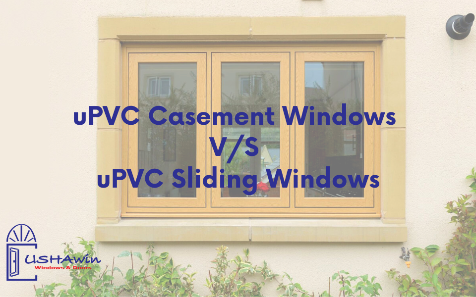 uPVC Casement Windows V/S uPVC Sliding Windows, architecture, upvc doors in ahmedabad, upvc doors and windows in vadodara, upvc doors and windows in udaipur, uPVC Casement Windows V/S uPVC Sliding Windows