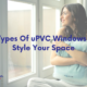 5 Types Of uPVC Windows To Style Your Space