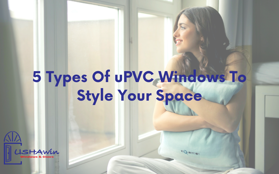 5 Types Of uPVC Windows To Style Your Space