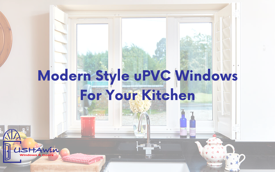 Modern Style uPVC Windows for Your Kitchen , uPVC windows in Ahmedabad, uPVC doors and windows,