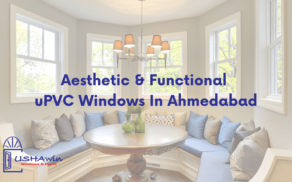 Aesthetic & Functional uPVC Windows In Ahmedabad, upvc window, upvc doors and windows in ahmedabad