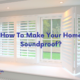 How To Make Your Home Soundproof? upvc doors and windows in ahmedabad, upvc windows in ahmedabad