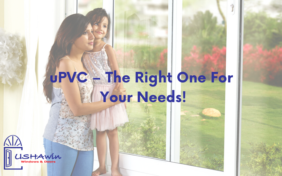 uPVC – The Right One For Your Needs! uPVC doors and windows, upvc windows in ahmedabad