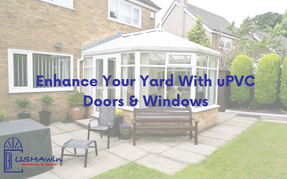 Enhance Your Yard With uPVC Doors & Windows