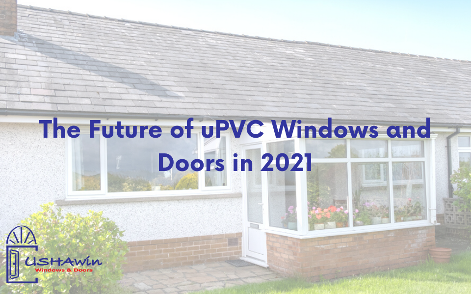 The Future of uPVC Windows and Doors in 2021