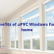 10 Benefits of uPVC Windows for your home