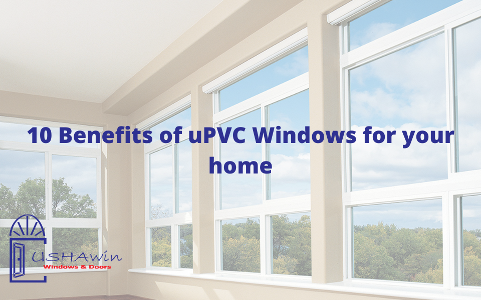 10 Benefits of uPVC Windows for your home