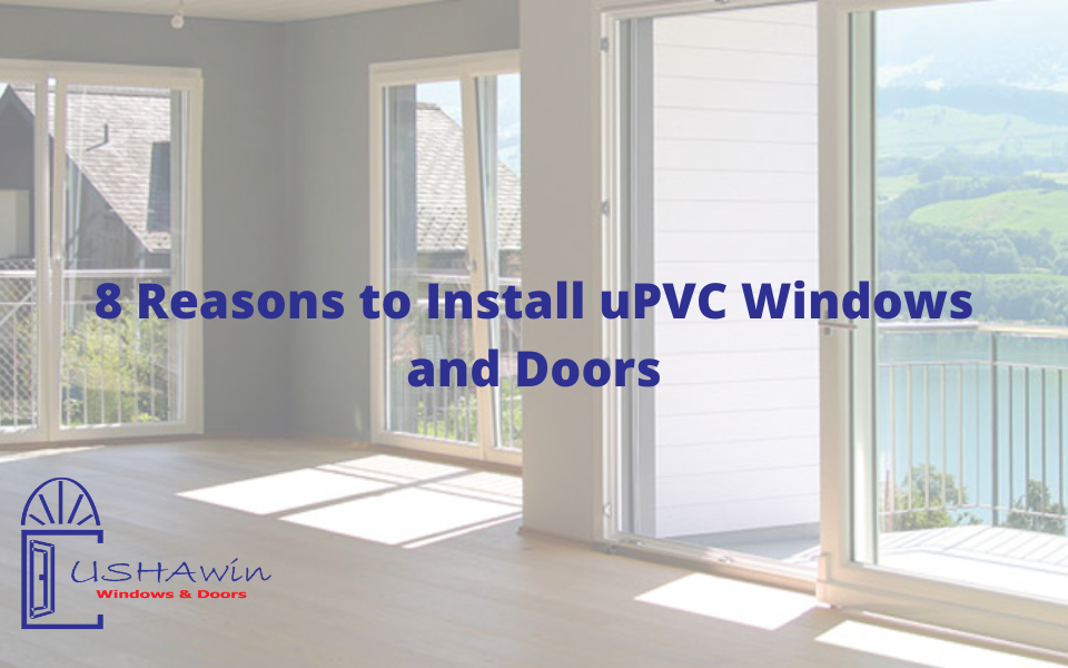 8 Reasons to Install uPVC Windows and Doors