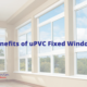 Benefits of uPVC Fixed Windows