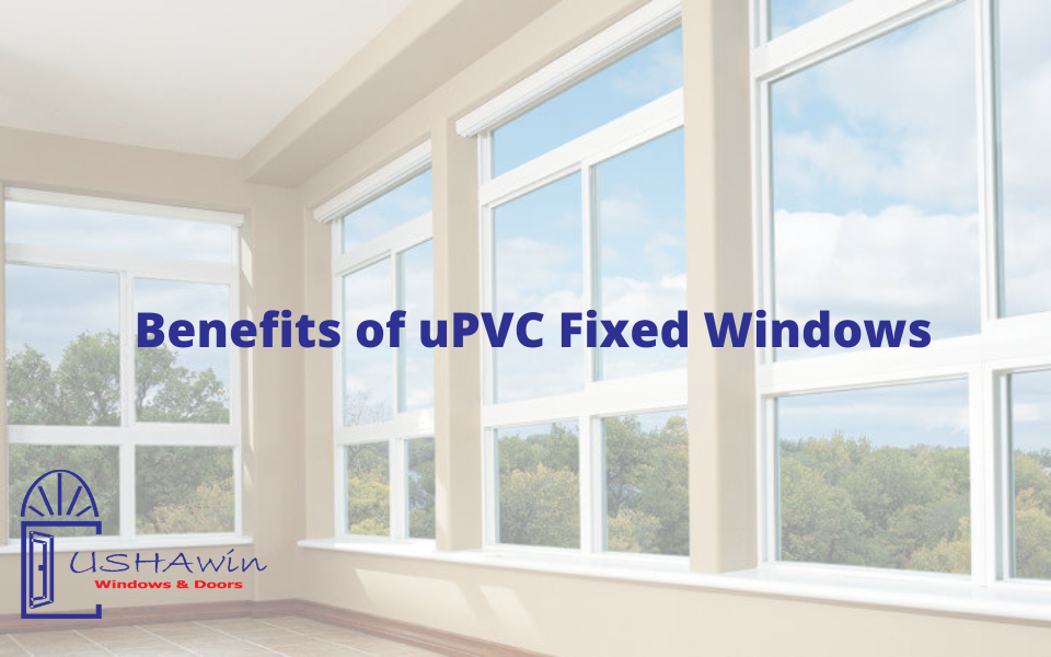 Benefits of uPVC Fixed Windows