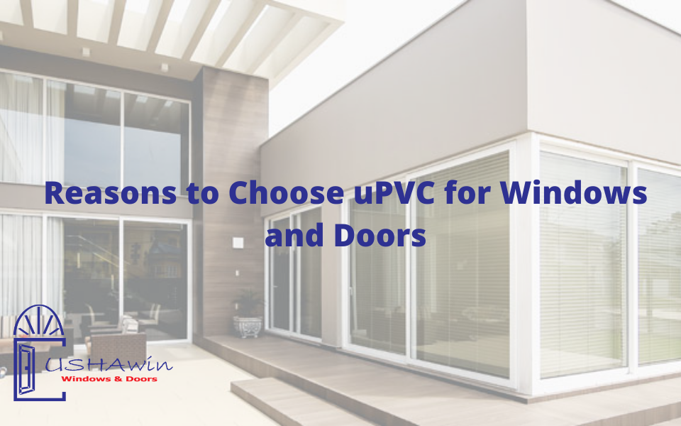 Reasons to Choose uPVC for Windows and Doors