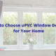 How to Choose uPVC Window Designs for Your Home