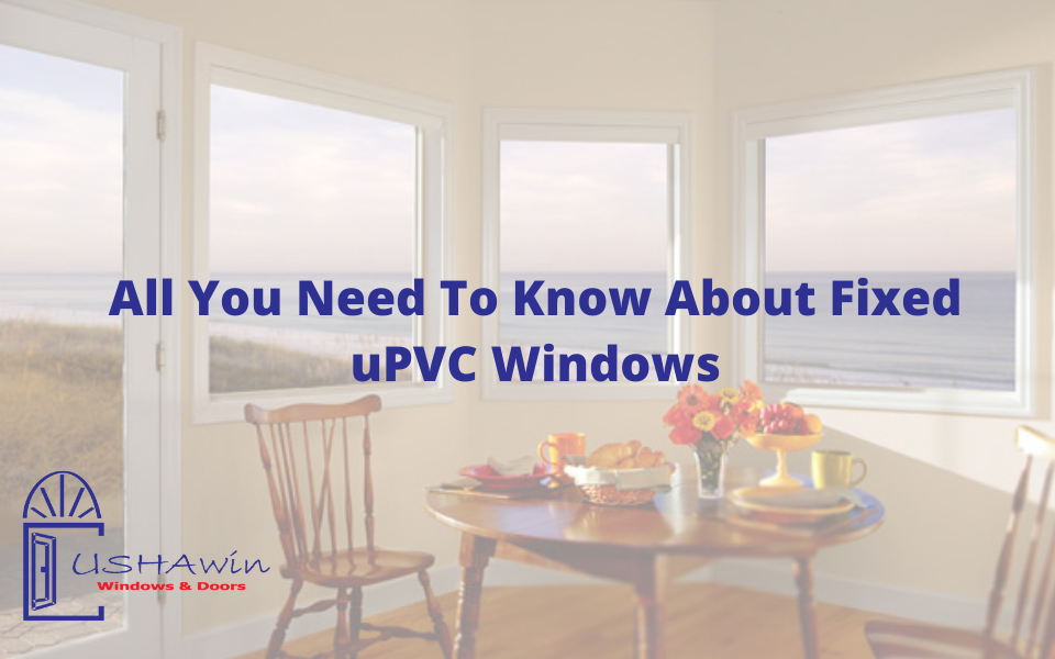 All You Need To Know About Fixed uPVC Windows