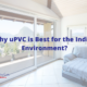 Why uPVC is Best for the Indian Environment?