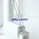 Why uPVC