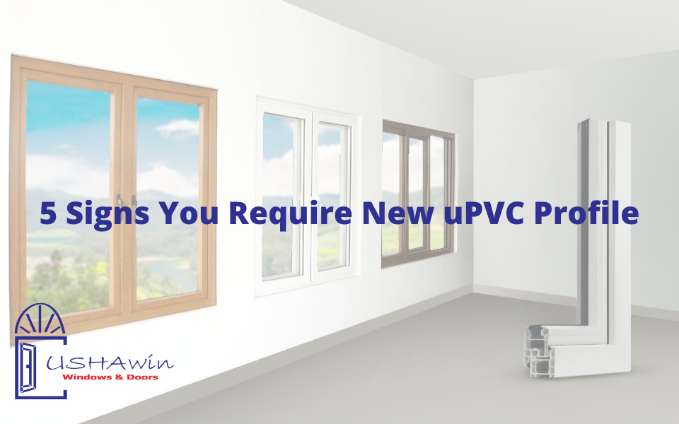 5 Signs You Require New uPVC Profile